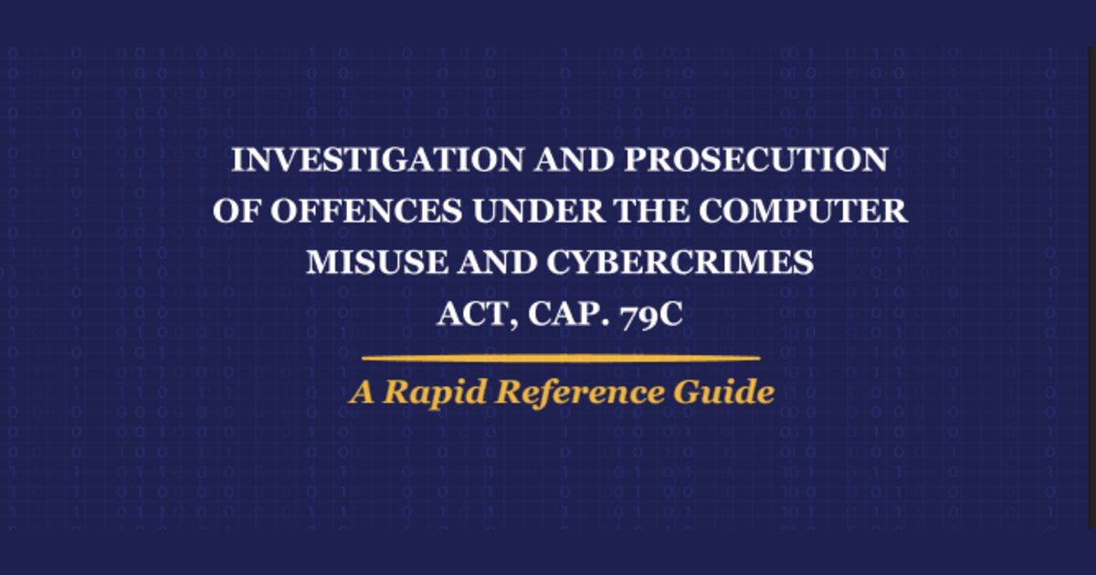 Rapid Reference Guide on Investigation and Prosecution of Offences under the Computer Misuse and Cybercrimes Act, Cap. 79C